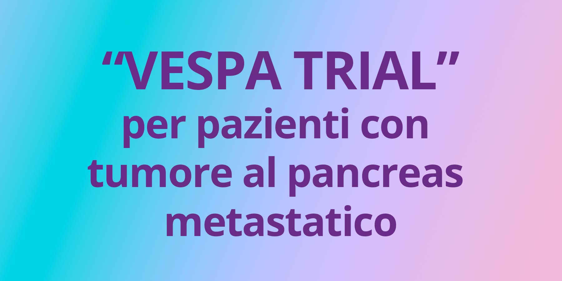 VESPA-TRIAL-tumore-pancreas-metastatico